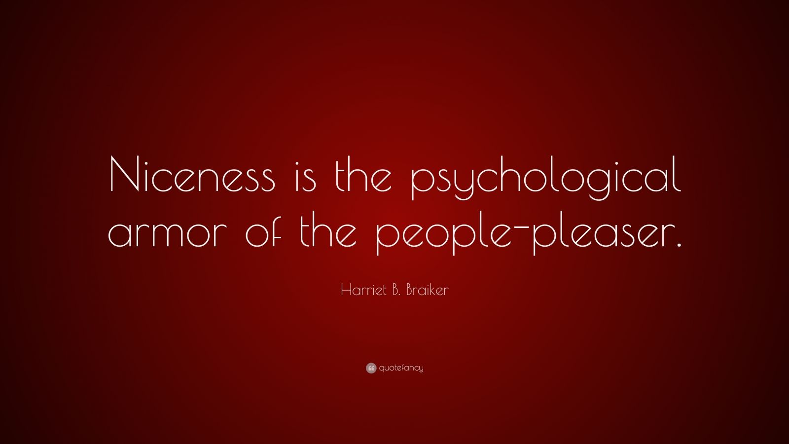 Harriet B. Braiker Quote: “Niceness is the psychological armor of the ...