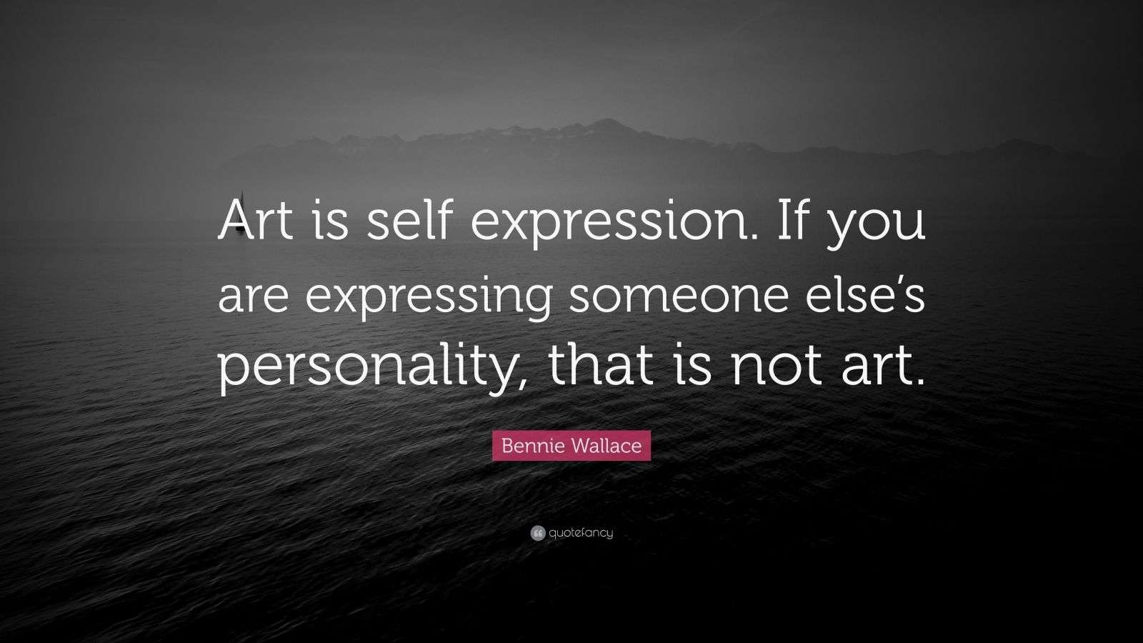 Bennie Wallace Quote: “Art is self expression. If you are expressing