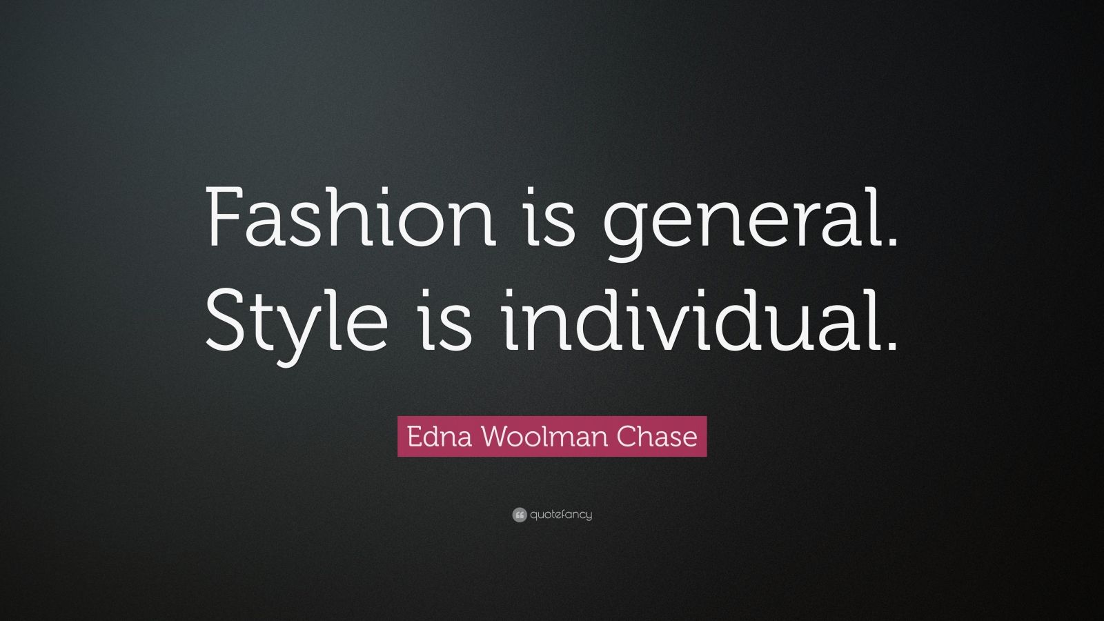 Edna Woolman Chase Quote: “Fashion is general. Style is individual.”