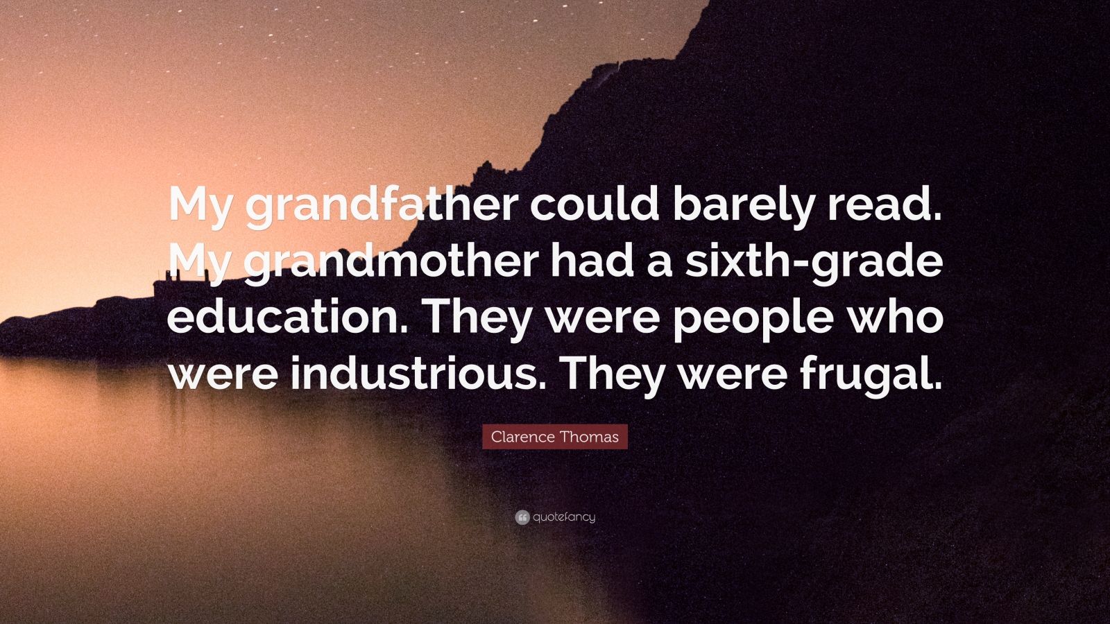 Clarence Thomas Quote: “My grandfather could barely read. My ...