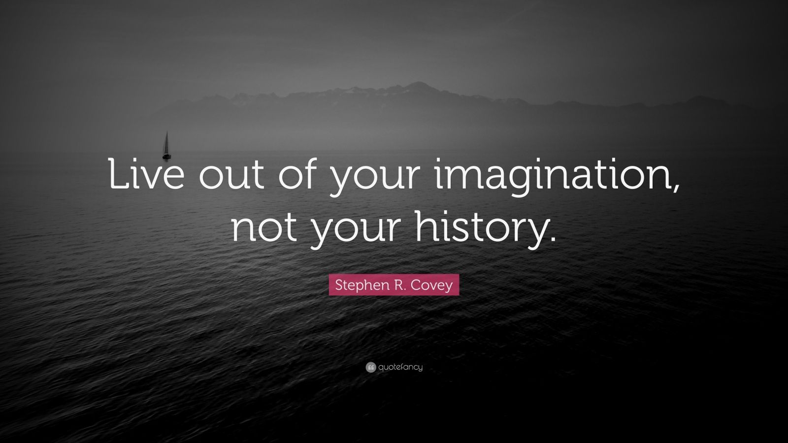 stephen-r-covey-quote-live-out-of-your-imagination-not-your-history