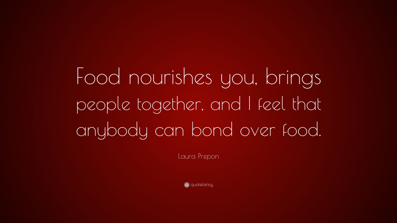 Laura Prepon Quote: “Food nourishes you, brings people together, and I ...