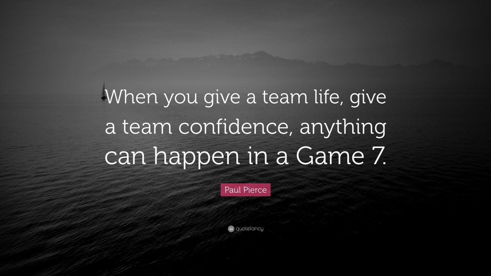 Paul Pierce Quote: “When you give a team life, give a team confidence ...