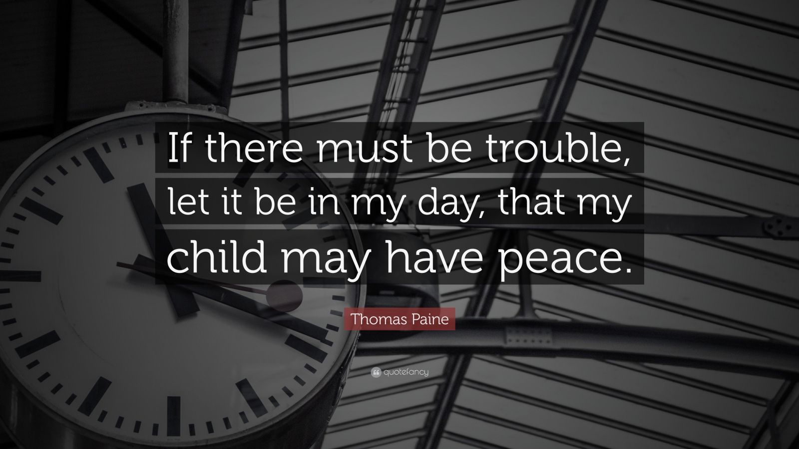 Thomas Paine Quote: "If there must be trouble, let it be ...