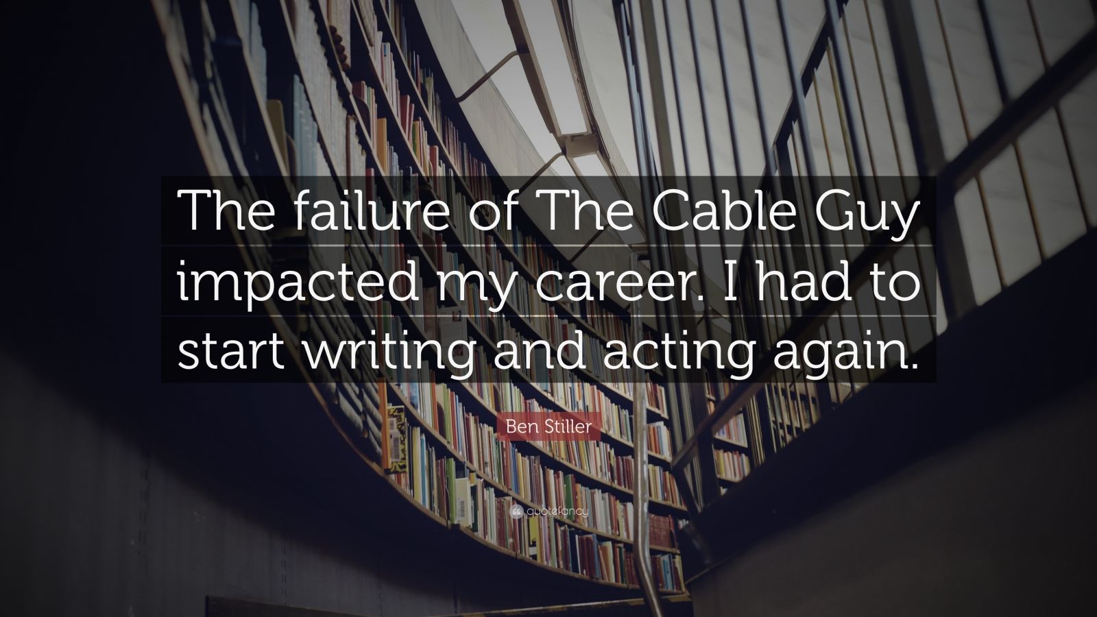 Ben Stiller quote: The failure of The Cable Guy impacted my career. I