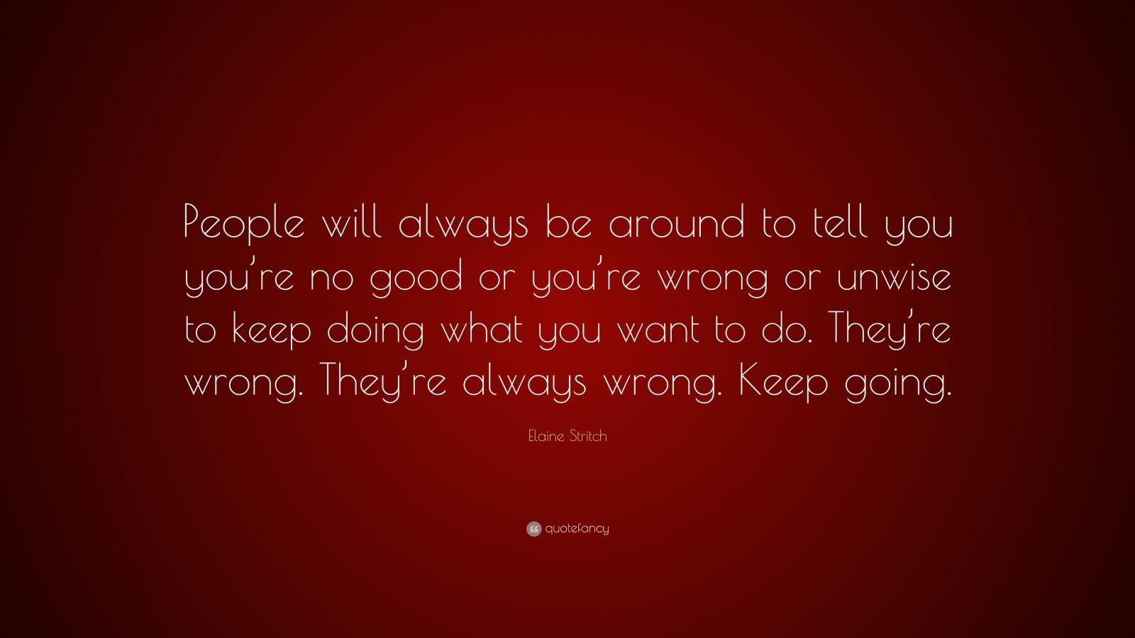 Elaine Stritch Quote: “People will always be around to tell you you’re ...