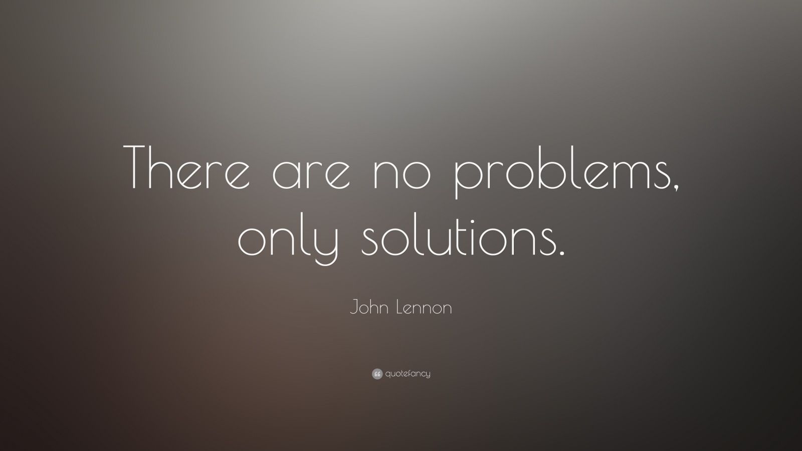 John Lennon Quote: “There are no problems, only solutions.” (20
