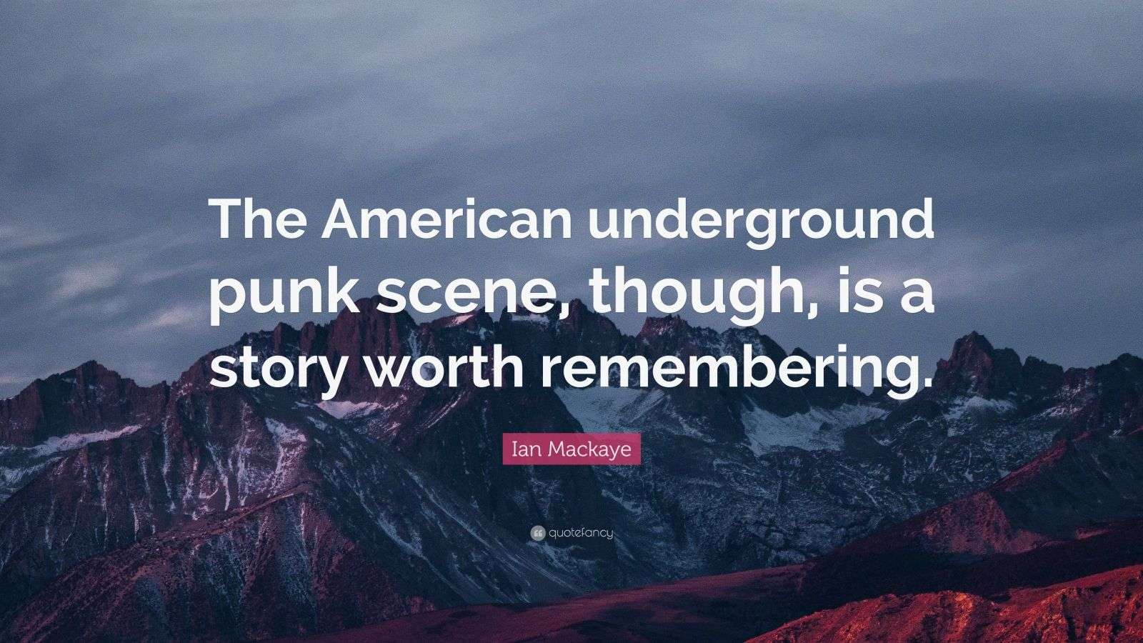 Ian Mackaye Quote: “The American underground punk scene, though, is a