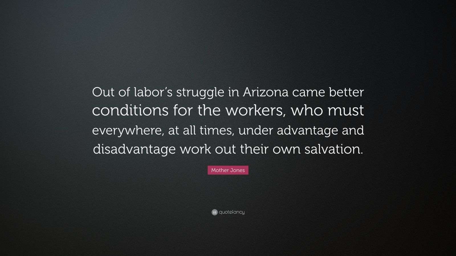 Mother Jones Quote: “Out of labor’s struggle in Arizona came better