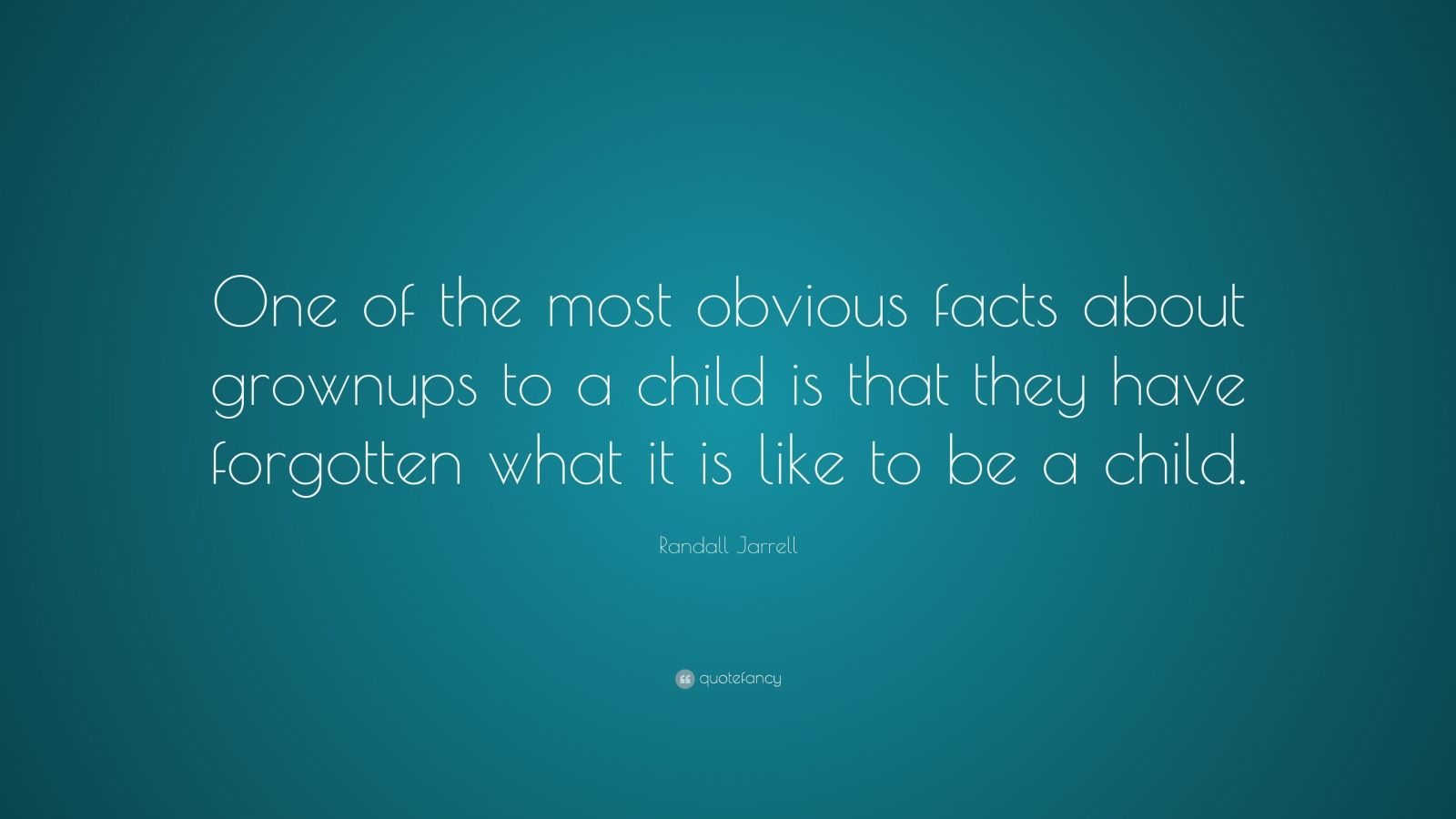 Randall Jarrell Quote: “One of the most obvious facts about grownups to ...