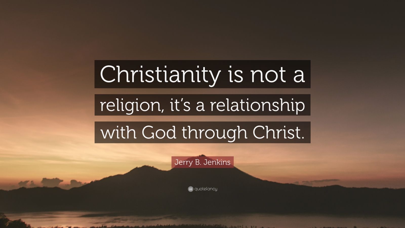 Jerry B Jenkins Quote “christianity Is Not A Religion Its A Relationship With God Through 