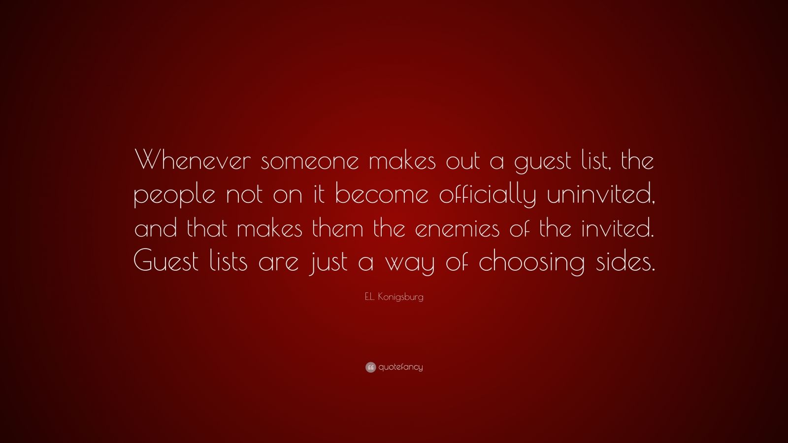 E.L. Konigsburg Quote: “Whenever someone makes out a guest list, the ...