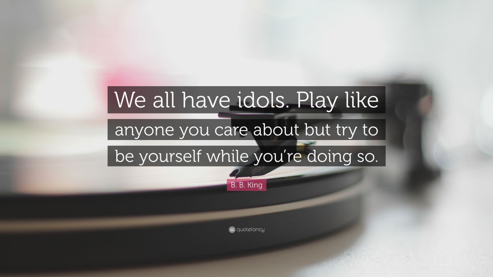 B. B. King Quote: “We All Have Idols. Play Like Anyone You Care About ...