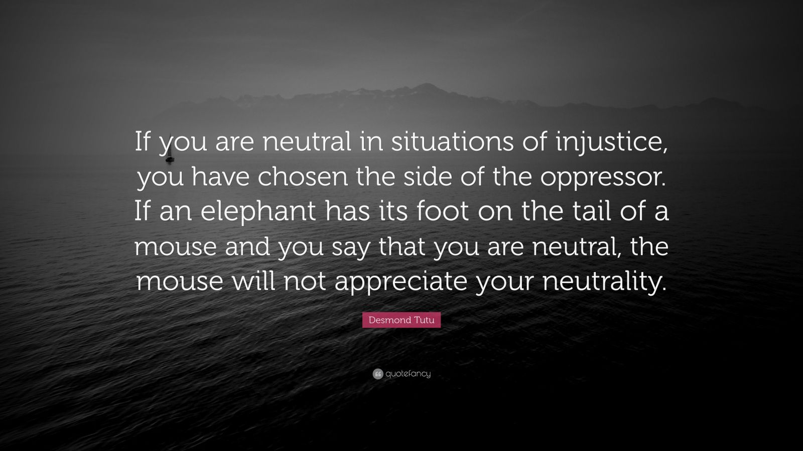 Desmond Tutu Quote: “If you are neutral in situations of injustice, you