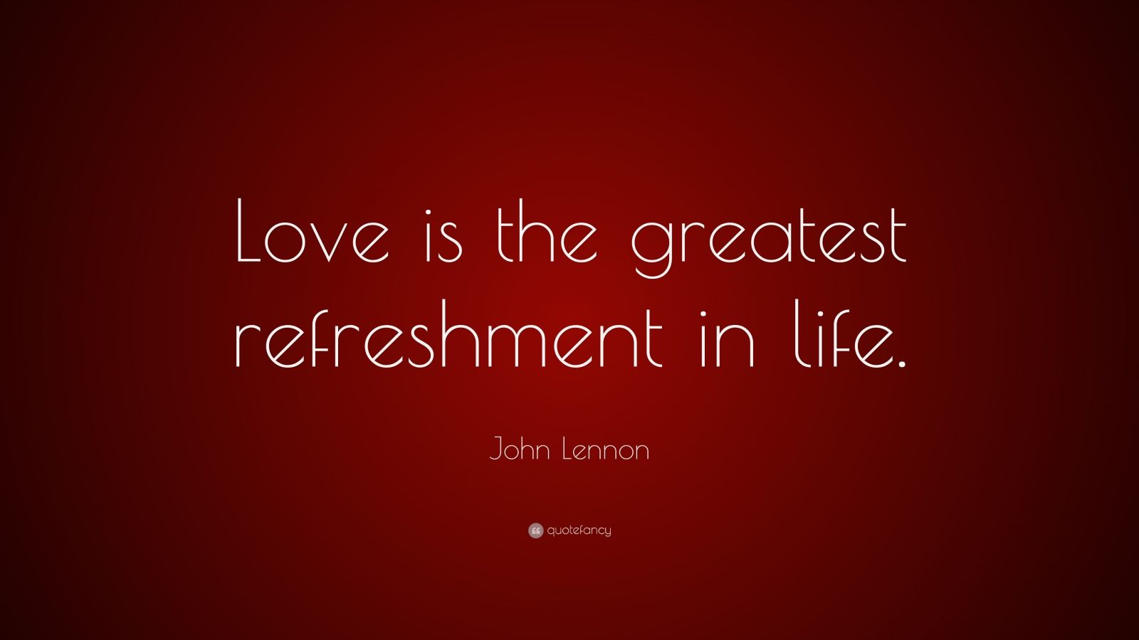 John Lennon Quote: “Love is the greatest refreshment in life.” (15 ...