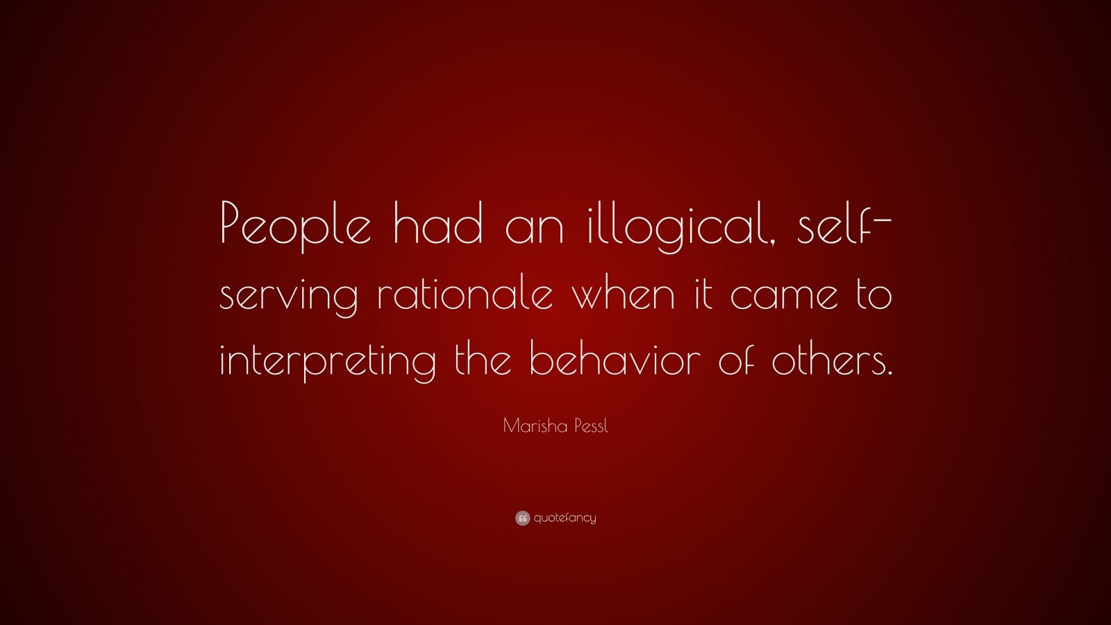 marisha-pessl-quote-people-had-an-illogical-self-serving-rationale