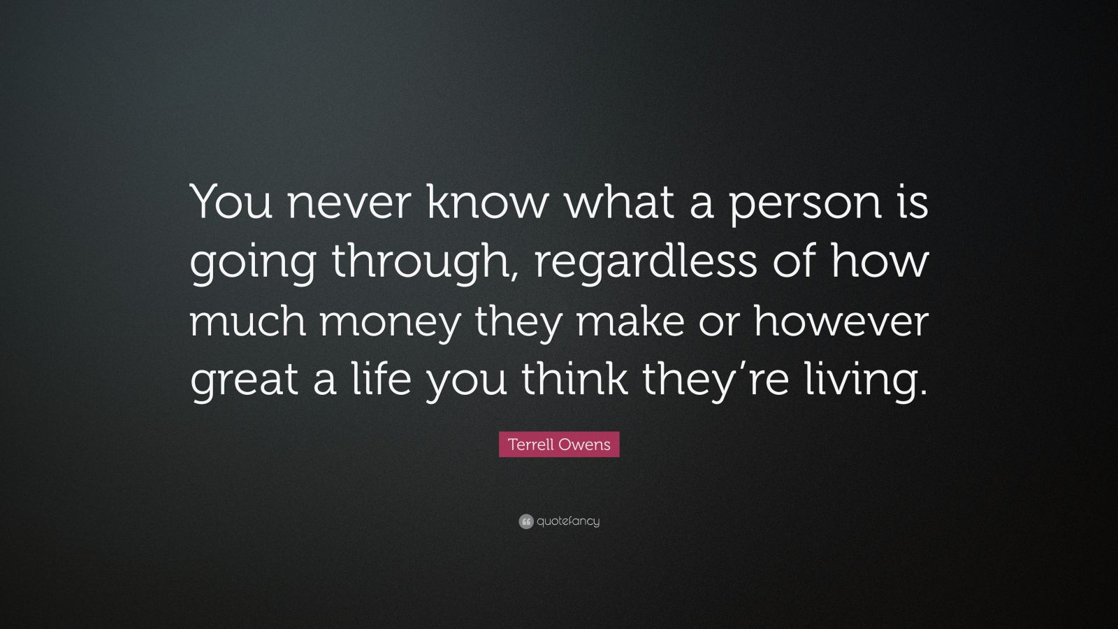 Terrell Owens Quote: “You Never Know What A Person Is Going Through ...