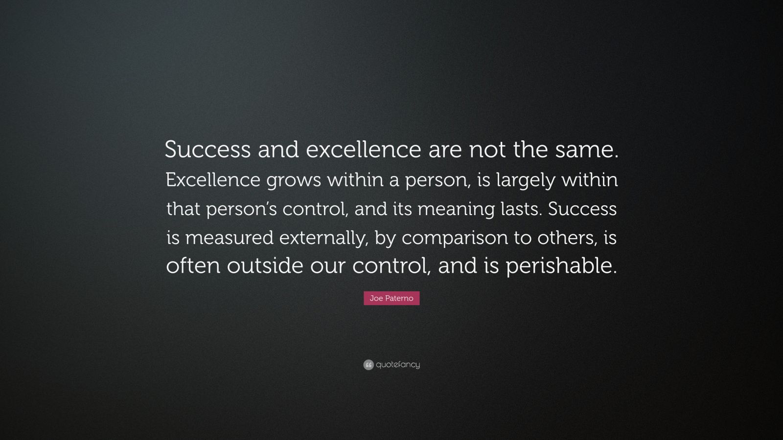 Joe Paterno Quote: “Success and excellence are not the same. Excellence ...