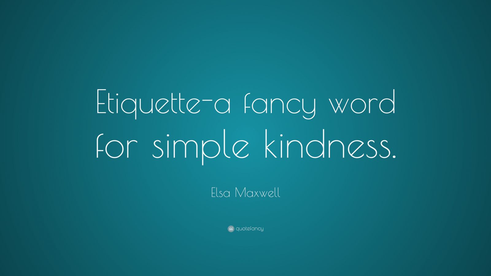 elsa-maxwell-quote-etiquette-a-fancy-word-for-simple-kindness-7-wallpapers-quotefancy