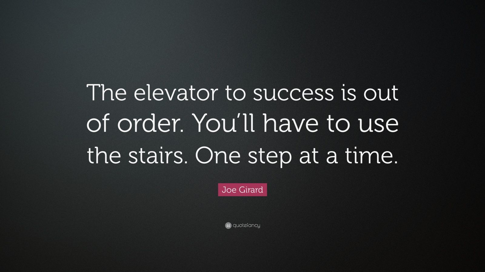 Joe Girard Quote: “The elevator to success is out of order. You’ll have ...