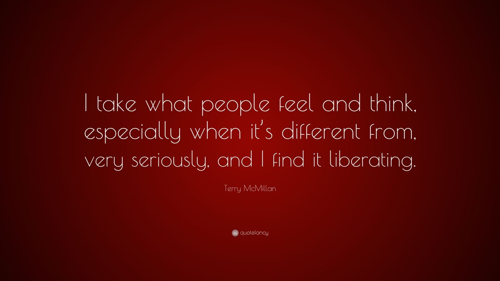 Terry McMillan Quote: “I take what people feel and think, especially ...