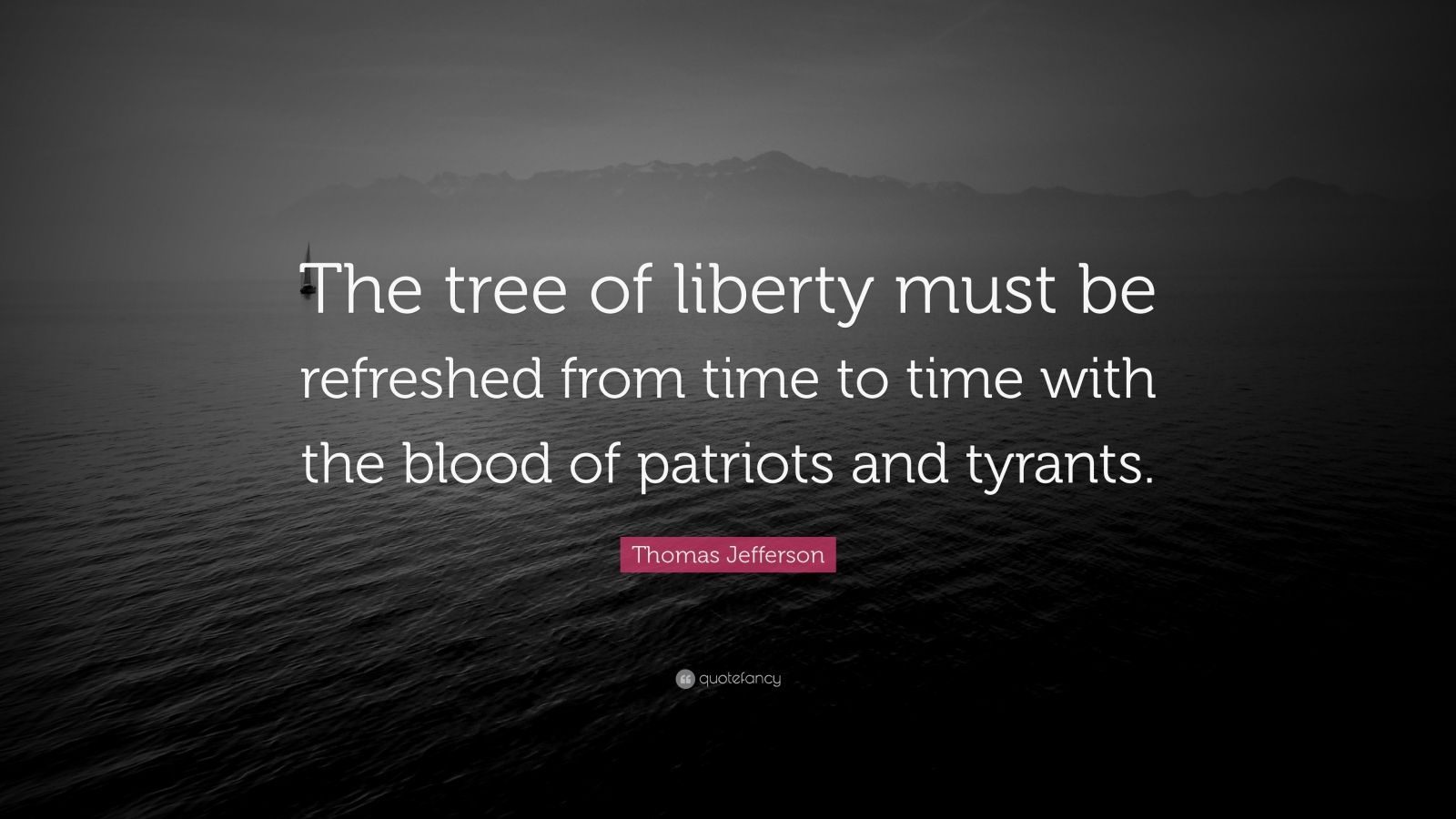 Thomas Jefferson Quote “The tree of liberty must be refreshed from