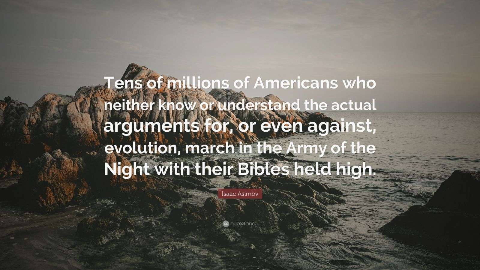 Isaac Asimov Quote: “Tens of millions of Americans who neither know or ...