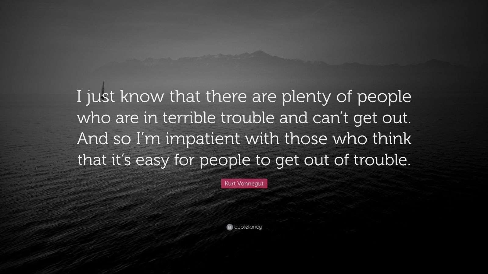 Kurt Vonnegut Quote: “I just know that there are plenty of people