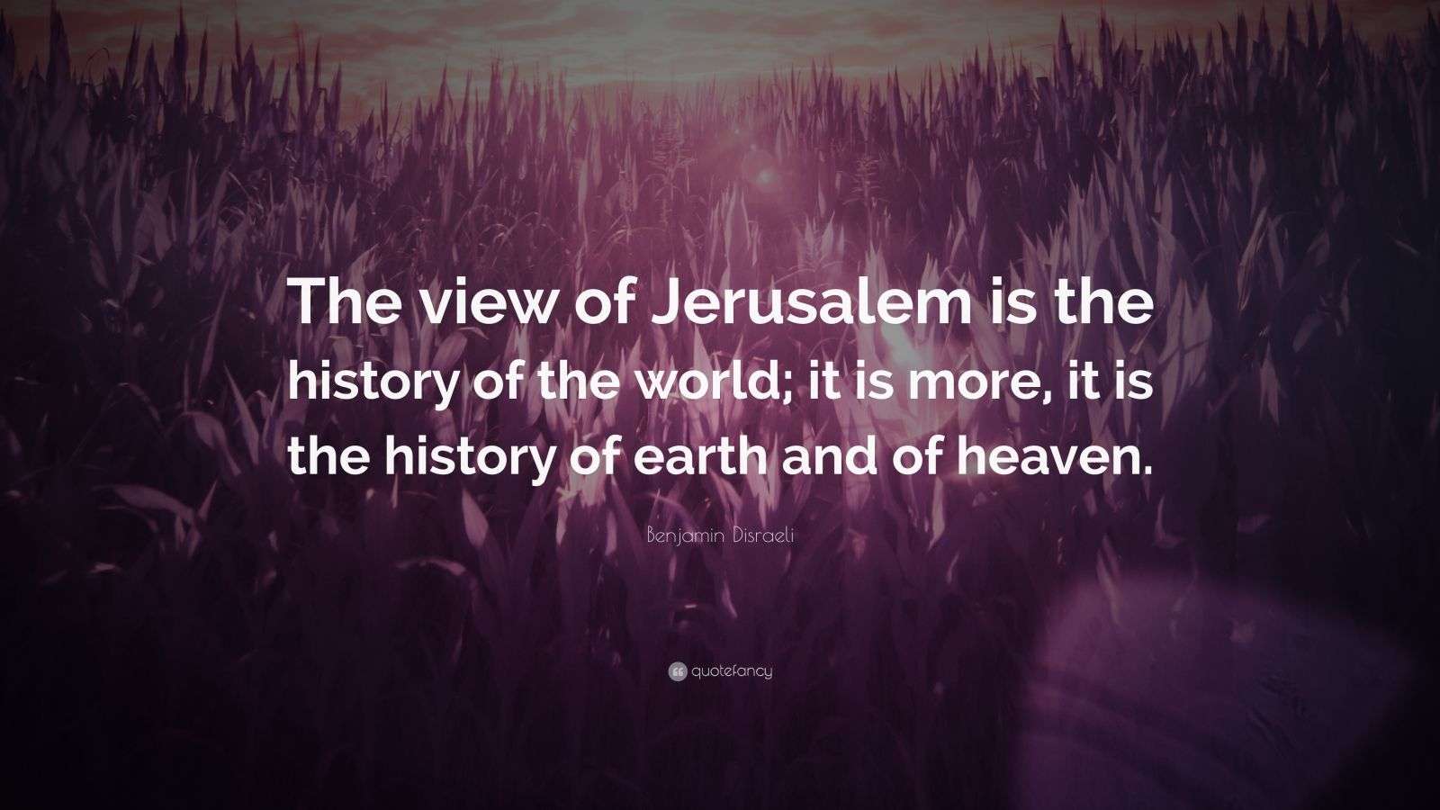 Benjamin Disraeli’s quote on the view of Jerusalem as history