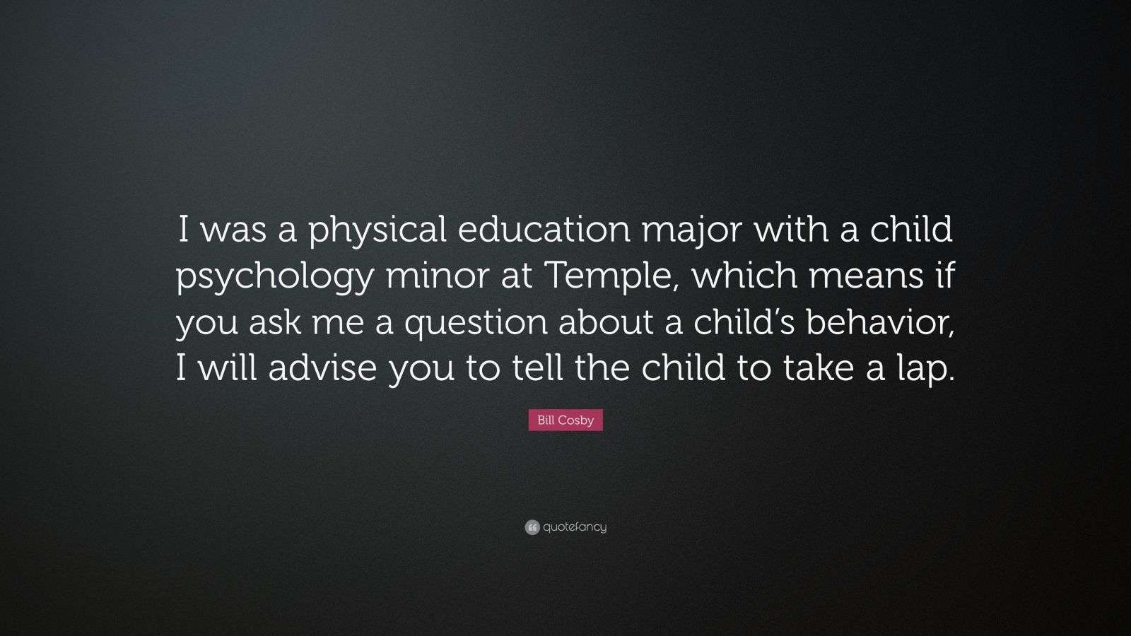 Bill Cosby Quote: “I was a physical education major with a child