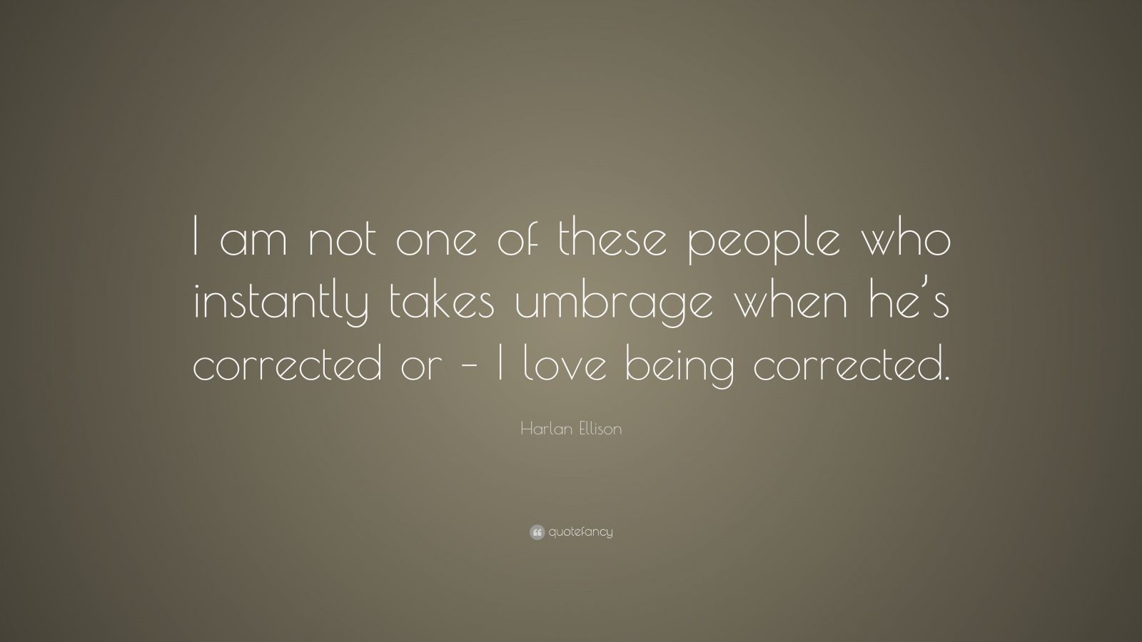 Harlan Ellison Quote: “I am not one of these people who instantly takes ...