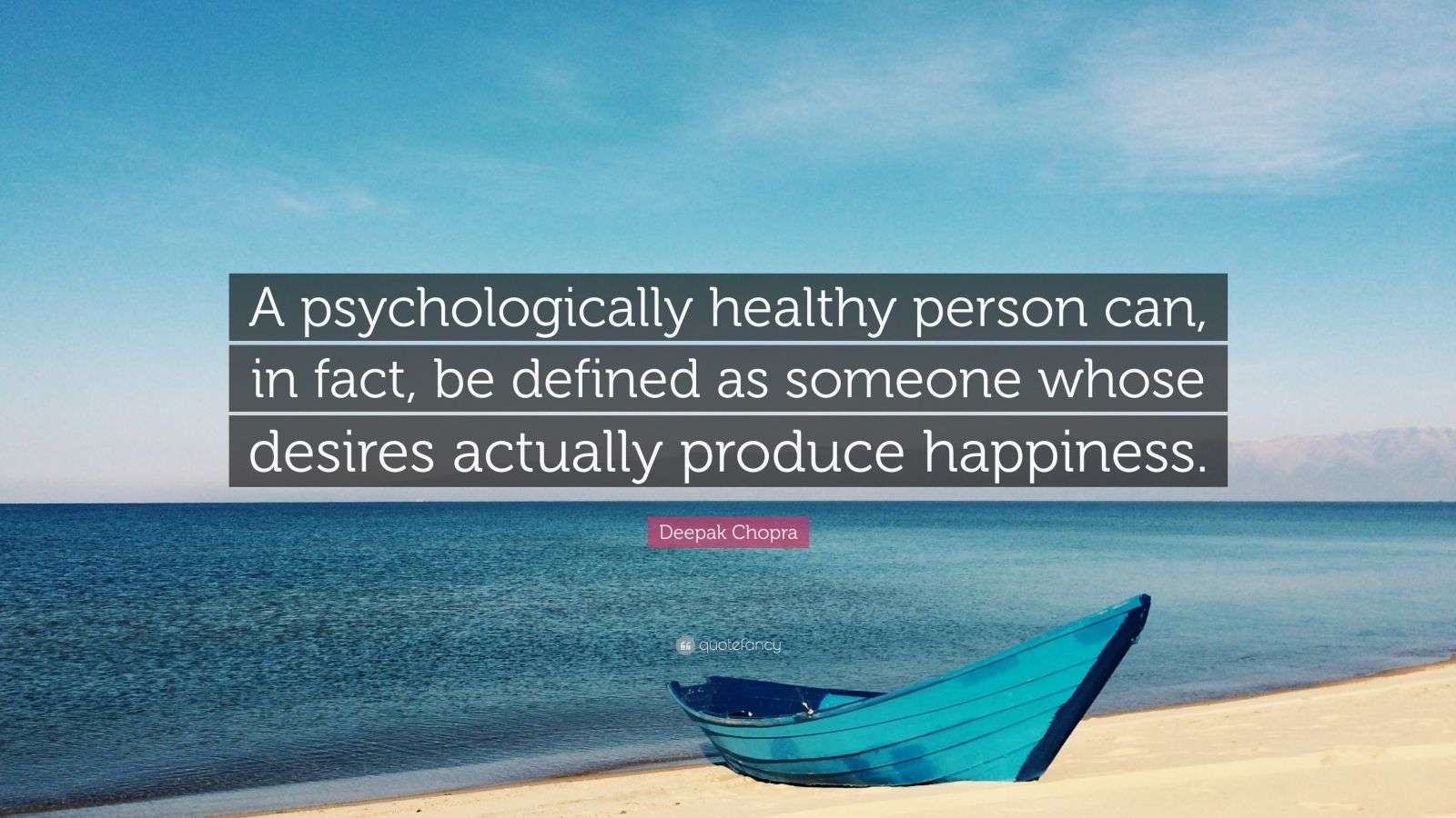 Deepak Chopra Quote “A psychologically healthy person can, in fact, be