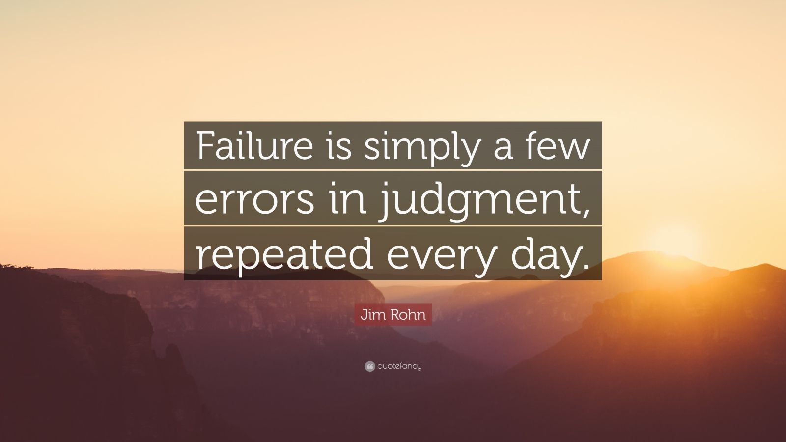 Jim Rohn Quote: “Failure is simply a few errors in judgment, repeated ...