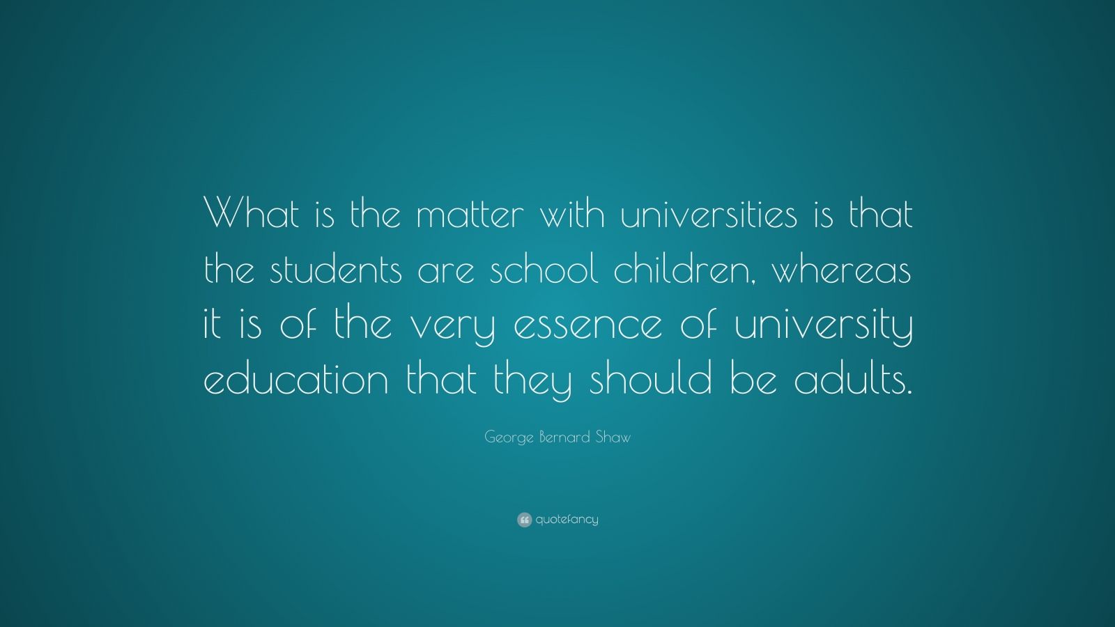 george-bernard-shaw-quote-what-is-the-matter-with-universities-is