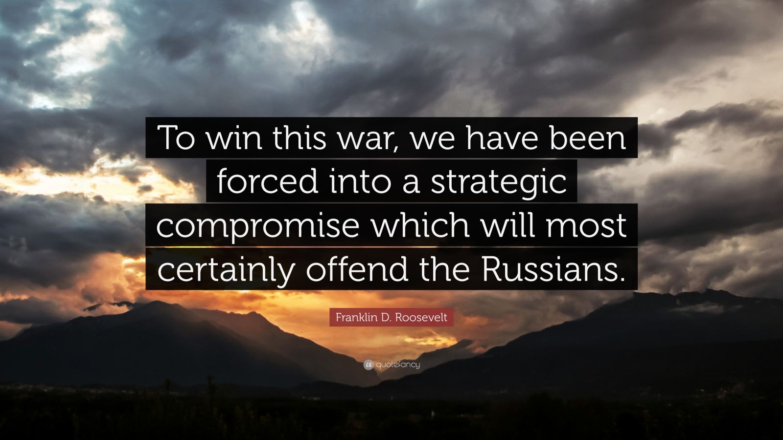 Franklin D. Roosevelt Quote: “To win this war, we have been forced into