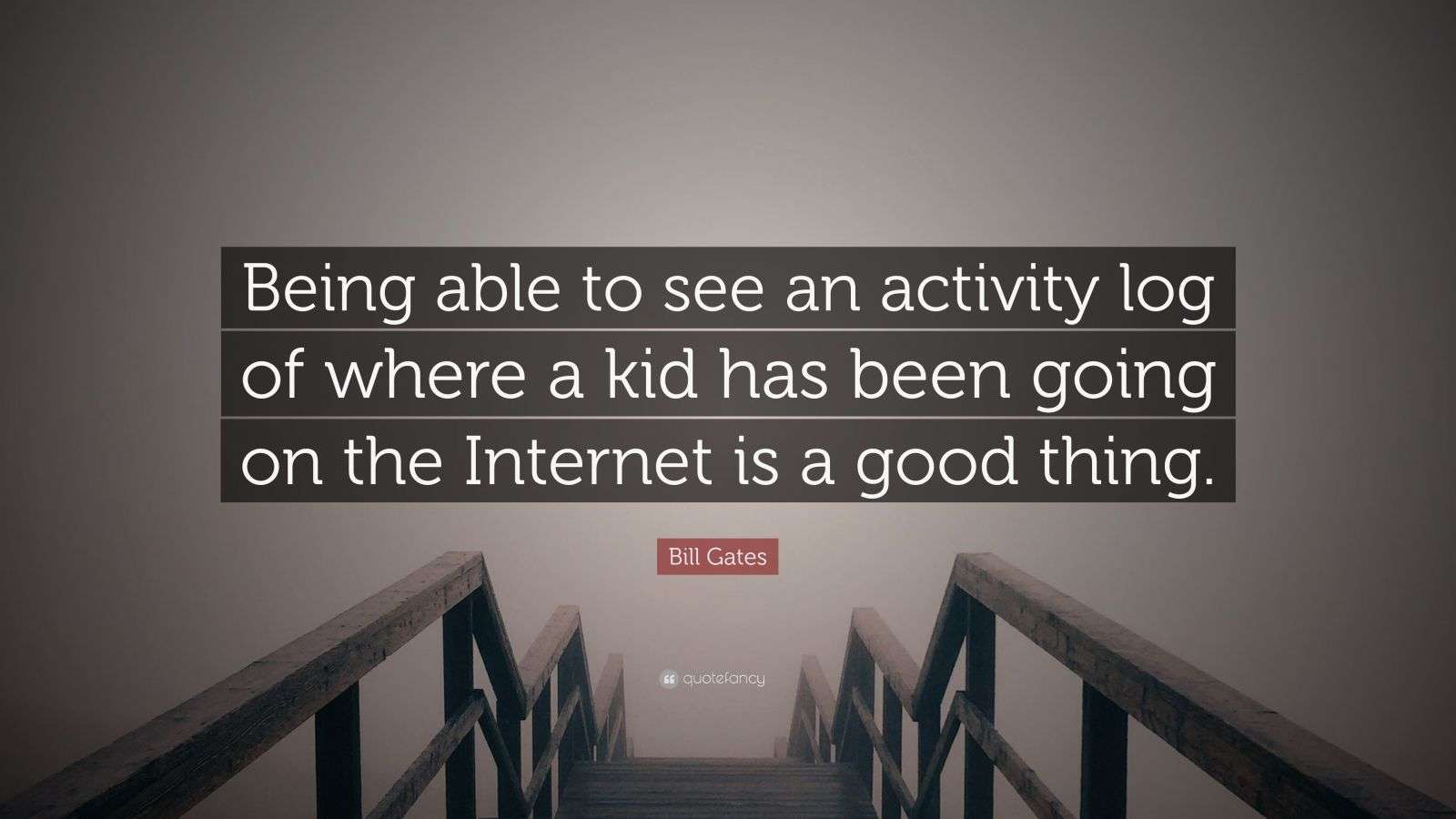 Bill Gates Quote: “Being able to see an activity log of where a kid has ...
