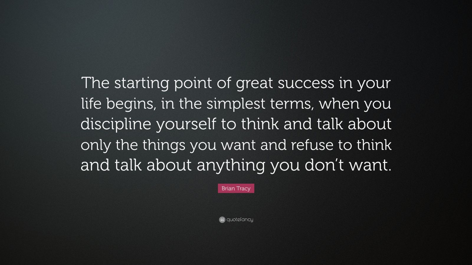 Brian Tracy Quote: “The starting point of great success in your life  begins, in the simplest terms, when you discipline yourself to think...”, image size:1600x900