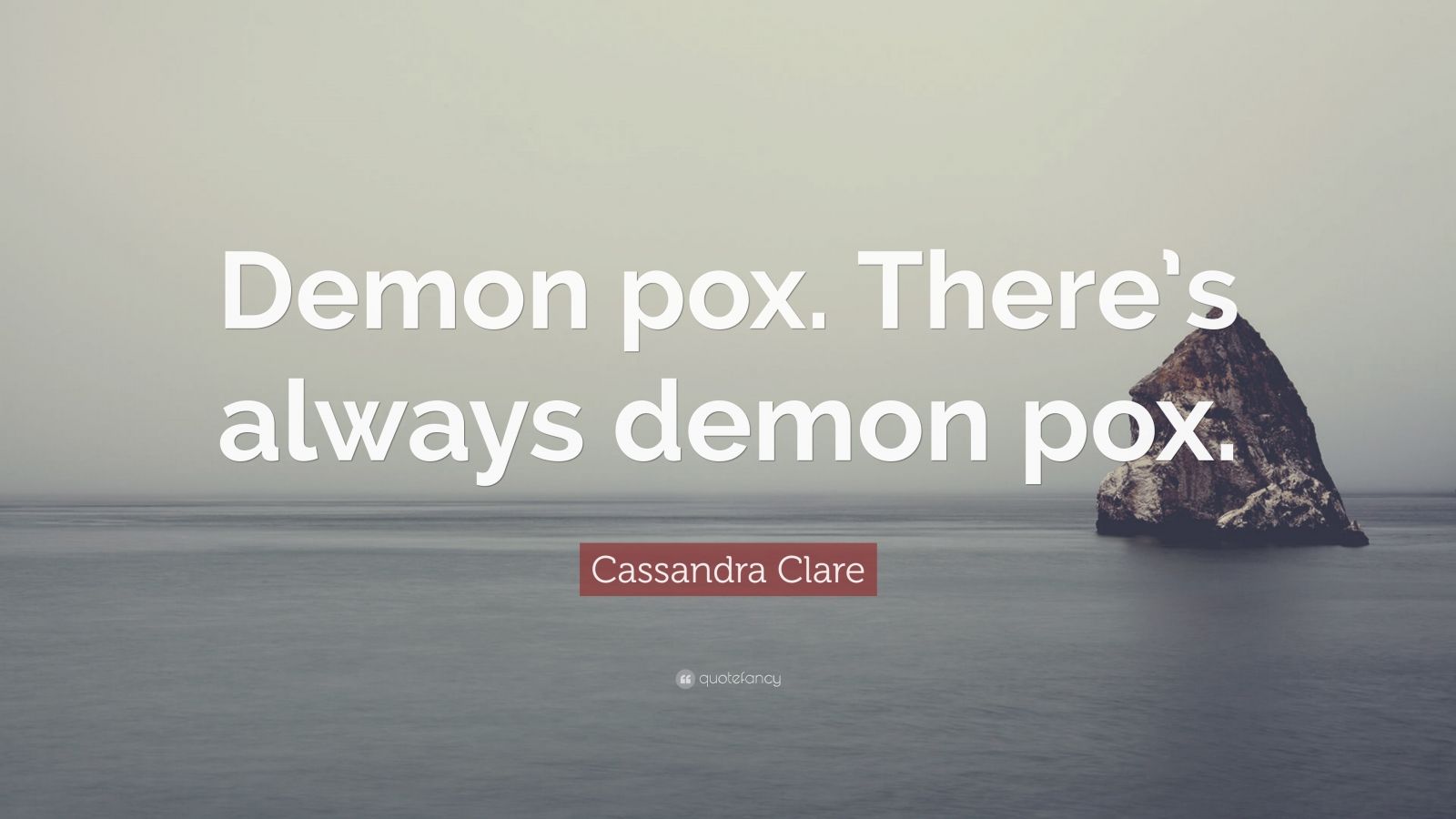 Cassandra Clare Quote: “Demon pox. There’s always demon pox.”