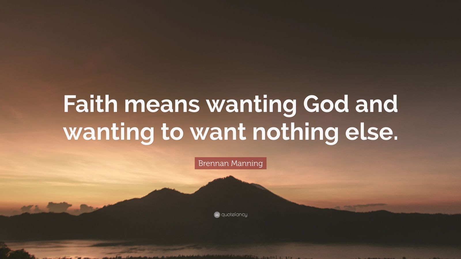 Brennan Manning Quote: “Faith means wanting God and wanting to want ...