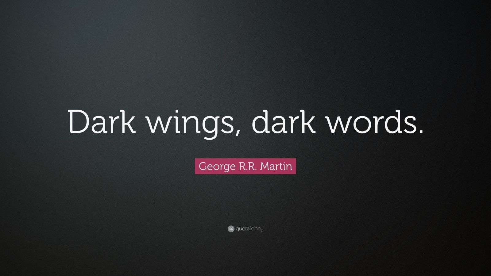 R.R. Martin Quote “Dark wings, dark words.”