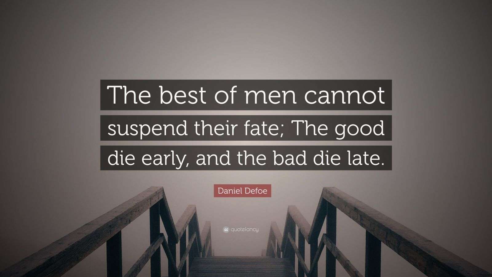 Daniel Defoe Quote: “The best of men cannot suspend their fate; The ...