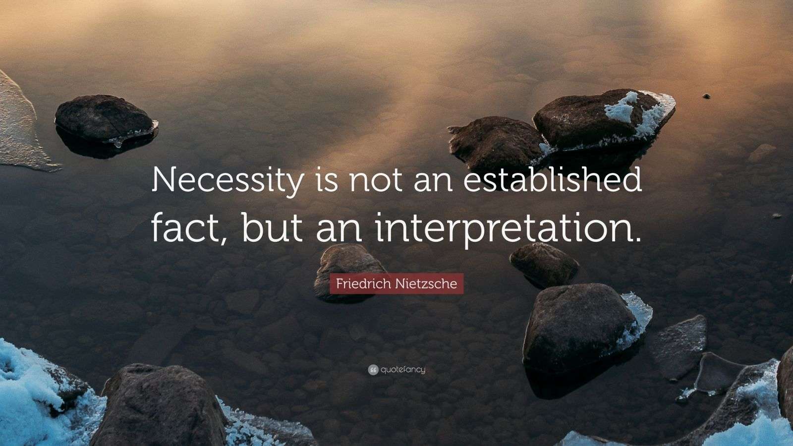 Friedrich Nietzsche Quote “Necessity is not an established fact, but