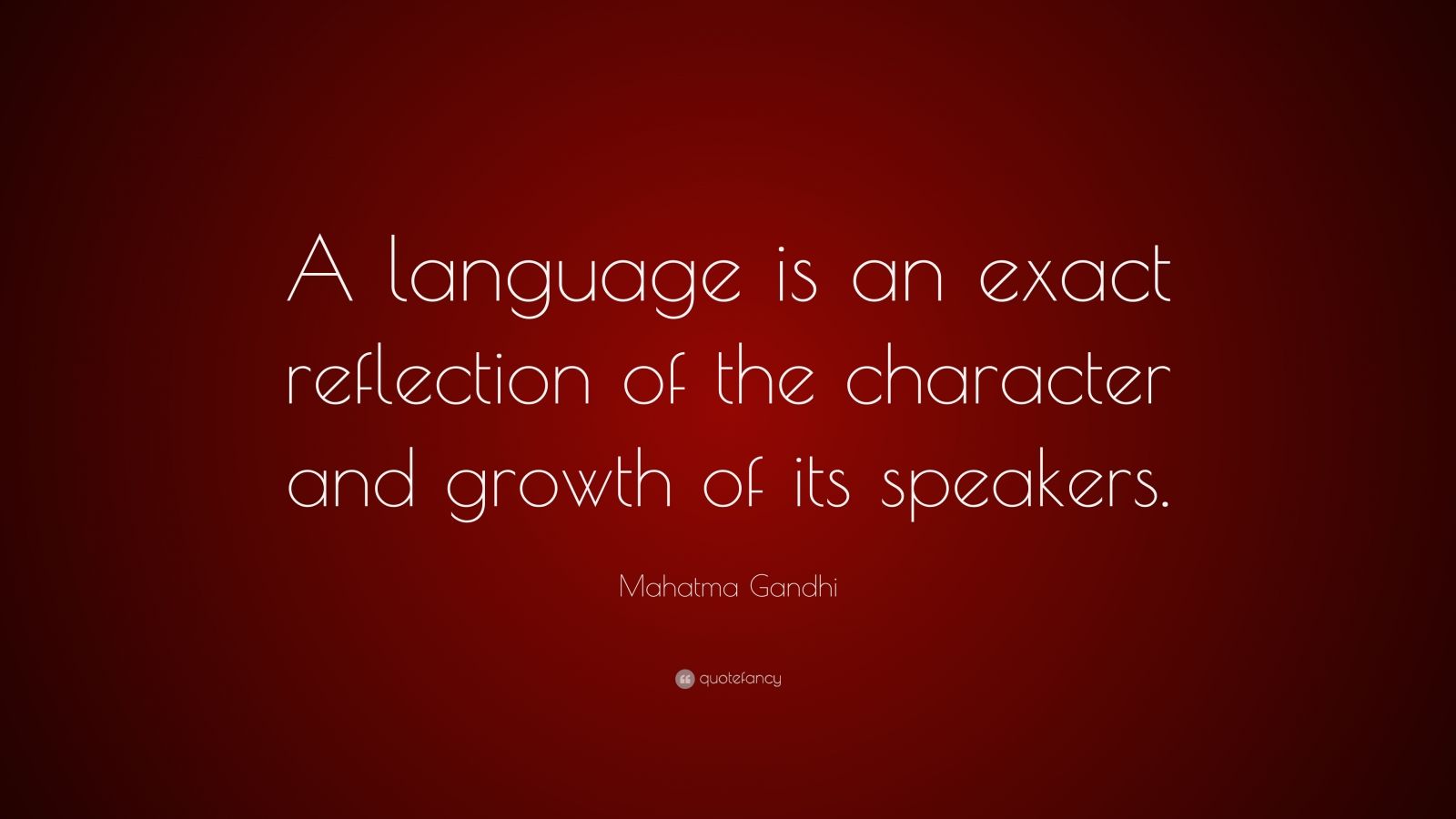 Mahatma Gandhi Quote: “A language is an exact reflection of the ...