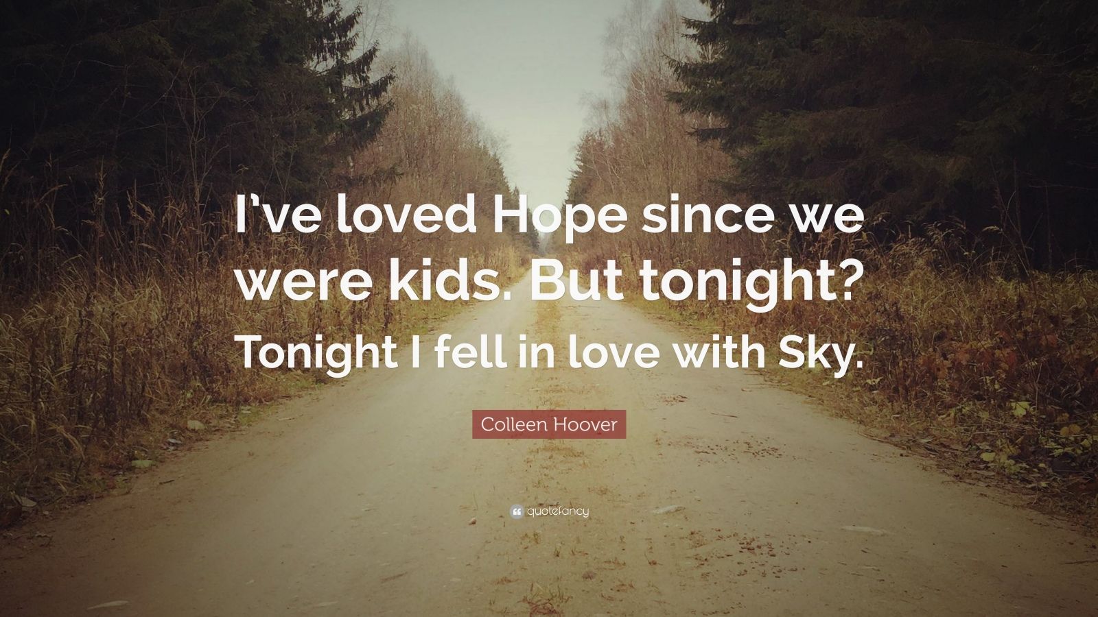 Colleen Hoover Quote: “I’ve loved Hope since we were kids. But tonight