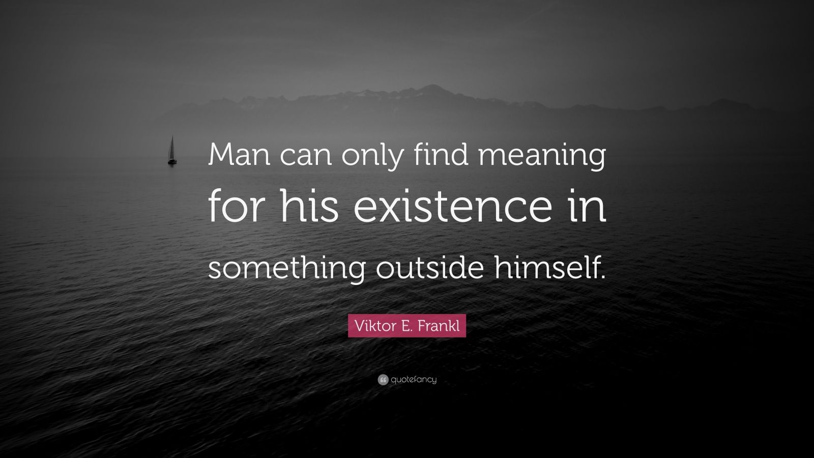 viktor-e-frankl-quote-man-can-only-find-meaning-for-his-existence-in-something-outside-himself