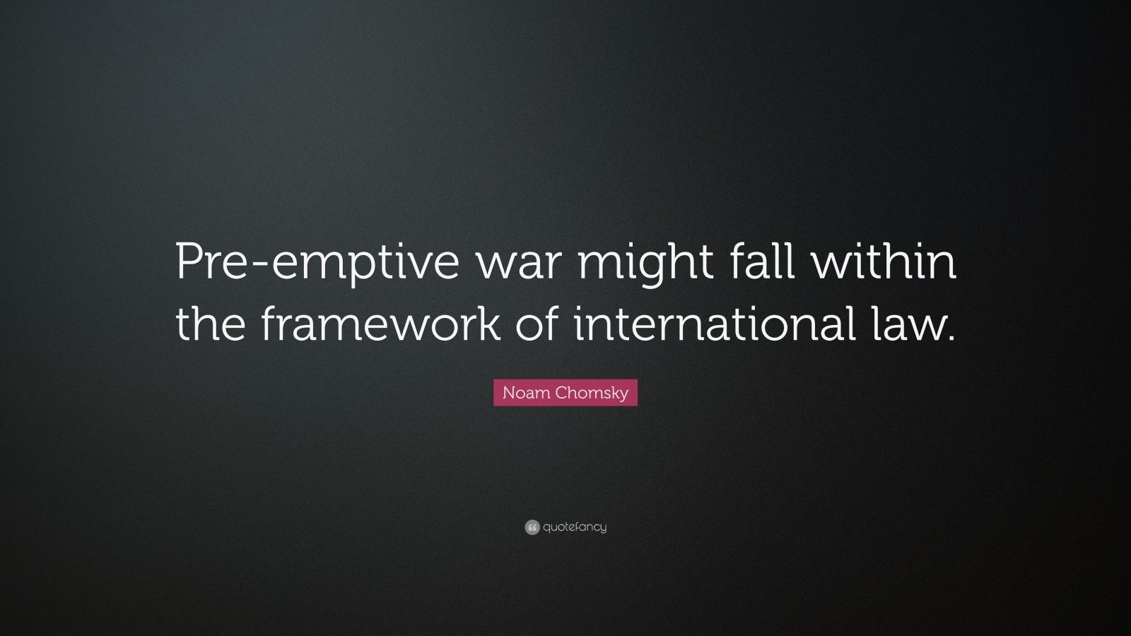 Noam Chomsky Quote: “Pre-emptive war might fall within the framework of ...