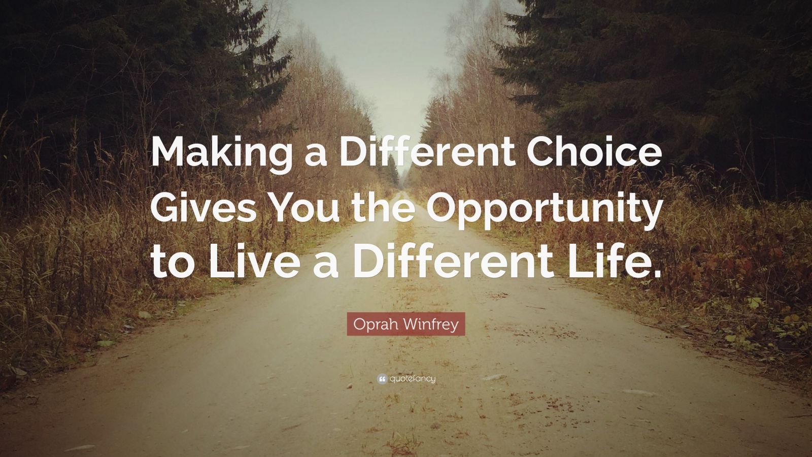 Oprah Winfrey Quote: “Making a Different Choice Gives You the ...