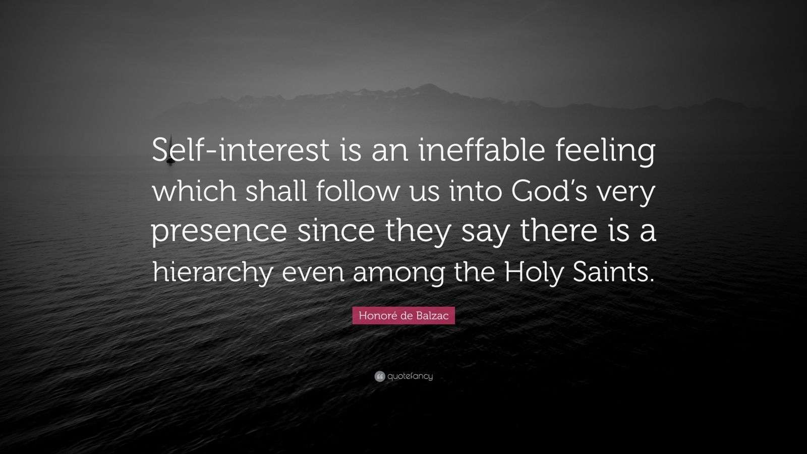 Honoré de Balzac Quote: “Self-interest is an ineffable feeling which ...
