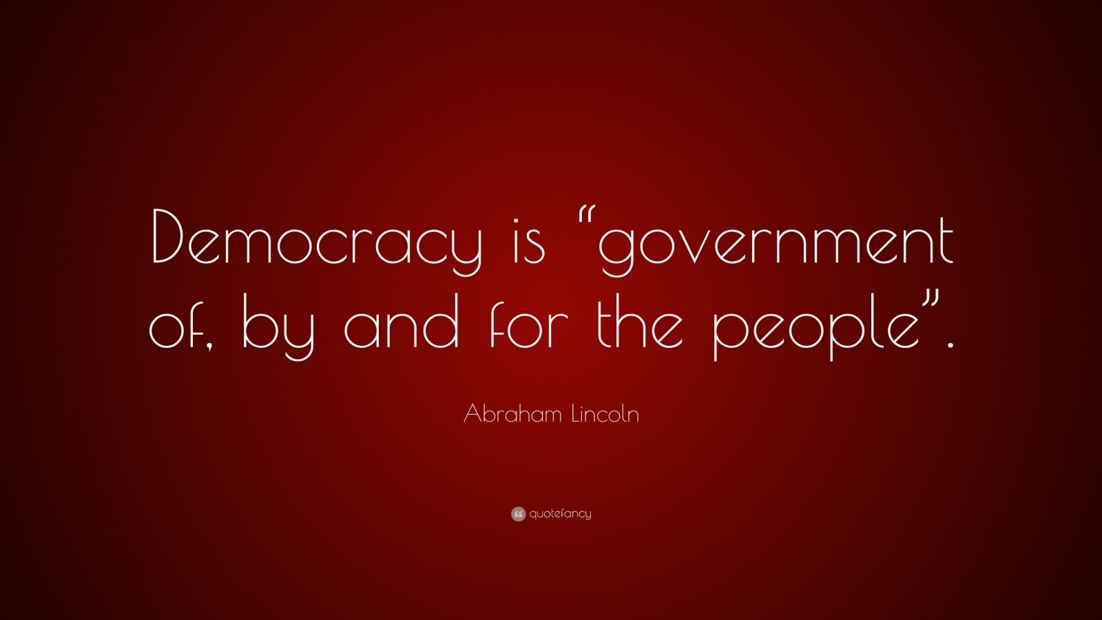 Abraham Lincoln Quote: “Democracy is “government of, by and for the ...