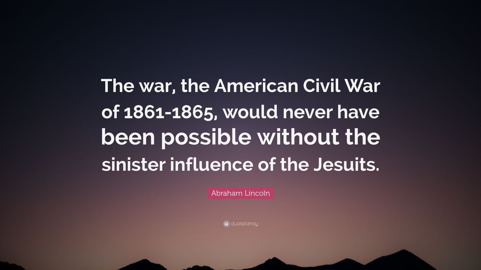 Abraham Lincoln Quote: “The war, the American Civil War of 1861-1865 ...